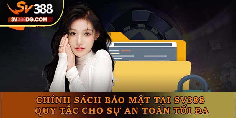 Chính Sách Bảo Mật Tại SV388 - Quy Tắc Cho Sự An Toàn