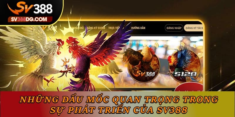 Những dấu mốc quan trọng trong sự phát triển của SV388