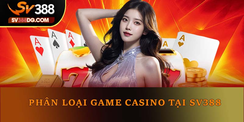 3 phân loại game casino tại SV388